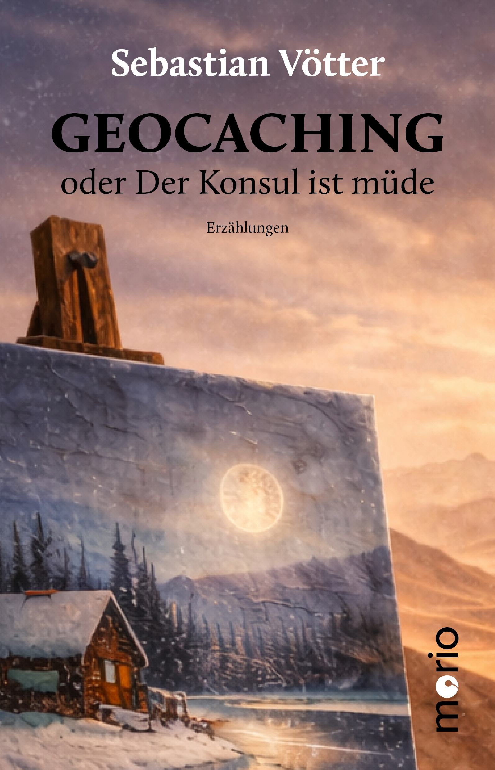 Sebastian Vötter: Geocaching oder Der Konsul ist müde
